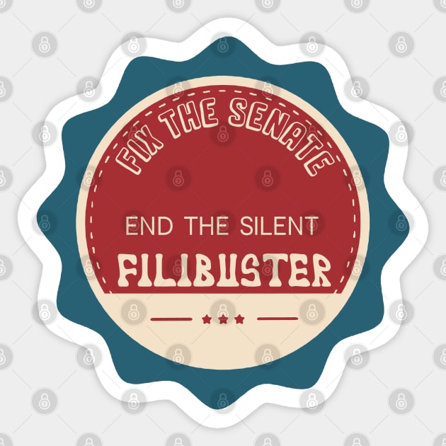 Fix the Senate - End the Silent Filibuster Sticker by Slightly Unhinged